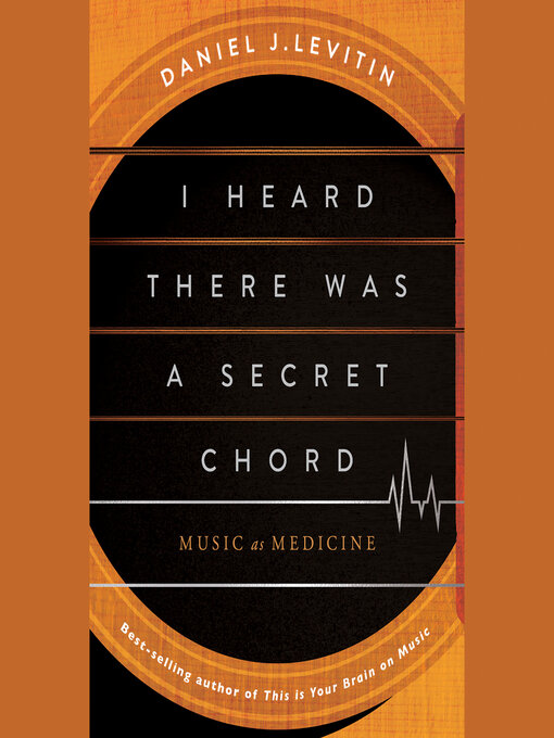 Title details for I Heard There Was a Secret Chord by Daniel J. Levitin - Wait list